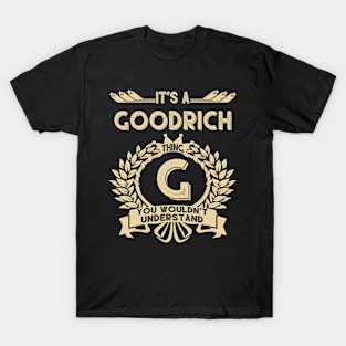 Goodrich Name Shirt - It Is A Goodrich Thing You Wouldn't Understand T-Shirt